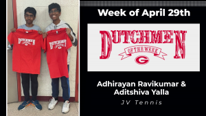 Graphic that reads week of April 29, Dutchmen of the Week, Adhirayan Ravihumar & Aditshiva Yalla, JV Tennis